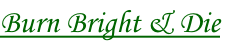 Burn Bright & Die